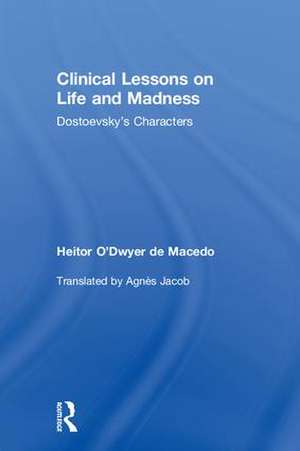 Clinical Lessons on Life and Madness: Dostoevsky's Characters de Heitor de Macedo