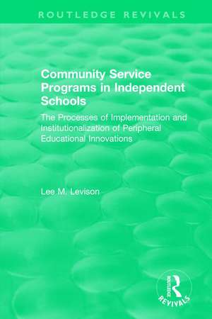 Community Service Programs in Independent Schools: The Processes of Implementation and Institutionalization of Peripheral Educational Innovations de Lee Levison