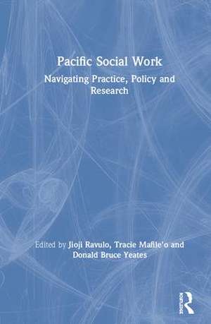 Pacific Social Work: Navigating Practice, Policy and Research de Jioji Ravulo