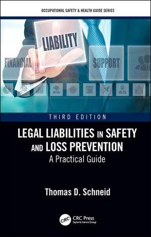 Legal Liabilities in Safety and Loss Prevention: A Practical Guide, Third Edition de Thomas D. Schneid