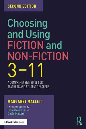 Choosing and Using Fiction and Non-Fiction 3-11: A Comprehensive Guide for Teachers and Student Teachers de Margaret Mallett