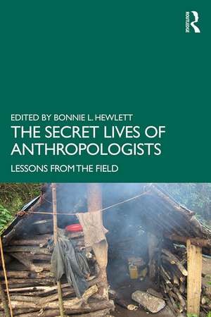 The Secret Lives of Anthropologists: Lessons from the Field de Bonnie L. Hewlett