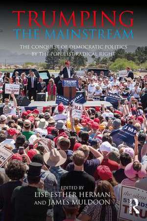 Trumping the Mainstream: The Conquest of Democratic Politics by the Populist Radical Right de Lise Esther Herman