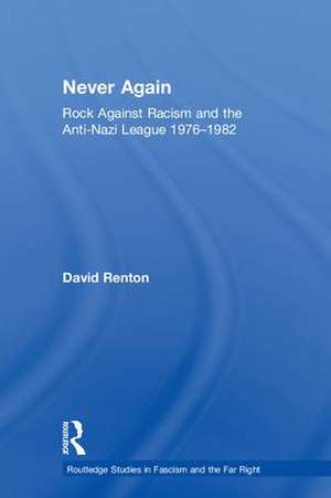 Never Again: Rock Against Racism and the Anti-Nazi League 1976-1982 de David Renton