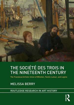 The Société des Trois in the Nineteenth Century: The Translocal Artistic Union of Whistler, Fantin-Latour, and Legros de Melissa Berry