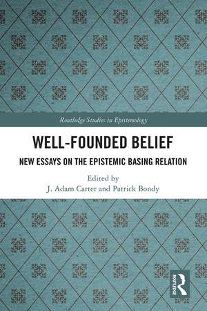 Well-Founded Belief: New Essays on the Epistemic Basing Relation de J. Adam Carter