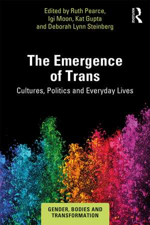 The Emergence of Trans: Cultures, Politics and Everyday Lives de Ruth Pearce