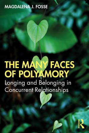 The Many Faces of Polyamory: Longing and Belonging in Concurrent Relationships de Magdalena J. Fosse