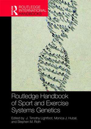 Routledge Handbook of Sport and Exercise Systems Genetics de J. Timothy Lightfoot