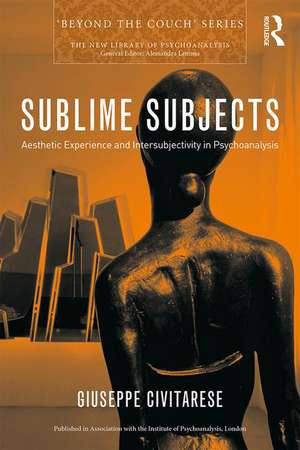 Sublime Subjects: Aesthetic Experience and Intersubjectivity in Psychoanalysis de Giuseppe Civitarese