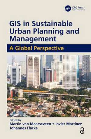 GIS in Sustainable Urban Planning and Management: A Global Perspective de Martin van Maarseveen