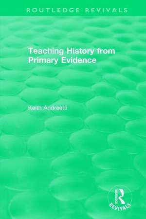 Teaching History from Primary Evidence (1993) de Keith Andreetti