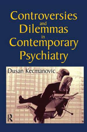 Controversies and Dilemmas in Contemporary Psychiatry de Dusan Kecmanovic