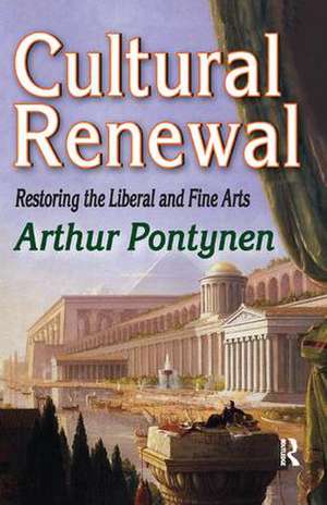 Cultural Renewal: Restoring the Liberal and Fine Arts de Arthur Pontynen