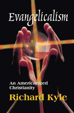 Evangelicalism: An Americanized Christianity de Richard Kyle