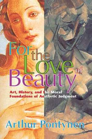 For the Love of Beauty: Art History and the Moral Foundations of Aesthetic Judgment de Michael Charlton