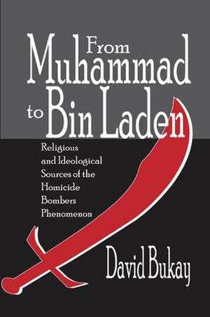 From Muhammad to Bin Laden: Religious and Ideological Sources of the Homicide Bombers Phenomenon de David Bukay