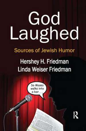 God Laughed: Sources of Jewish Humor de Hershey H. Friedman