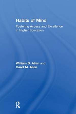 Habits of Mind: Fostering Access and Excellence in Higher Education de William Allen