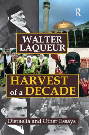 Harvest of a Decade: Disraelia and Other Essays de Walter Laqueur