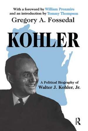 Kohler: A Political Biography of Walter J.Kohler, Jr. de Gregory Fossedal