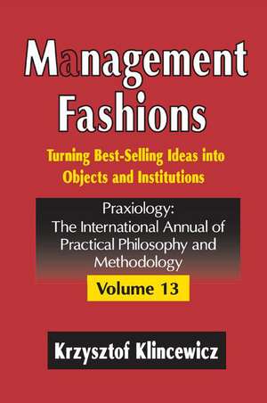 Management Fashions: Turning Bestselling Ideas into Objects and Institutions de Krzysztof Klincewicz