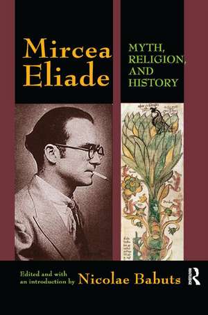 Mircea Eliade: Myth, Religion, and History de Nicolae Babuts