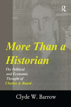 More than a Historian: The Political and Economic Thought of Charles A.Beard de Clyde Barrow