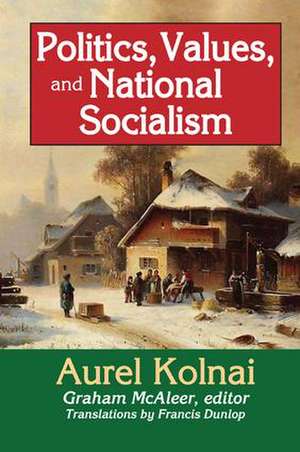 Politics, Values, and National Socialism de Aurel Kolnai