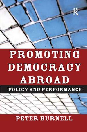 Promoting Democracy Abroad: Policy and Performance de Peter Burnell