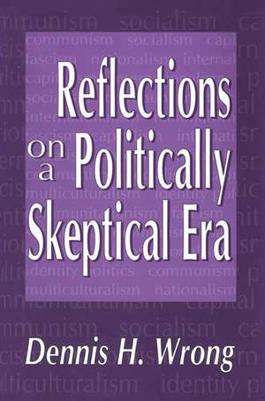 Reflections on a Politically Skeptical Era de Dennis Wrong