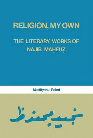 Religion, My Own: Literary Works of Najib Mahfuz de Mattityahu Peled