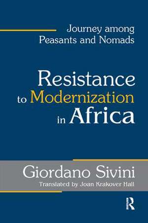 Resistance to Modernization in Africa: Journey Among Peasants and Nomads de Giordano Sivini