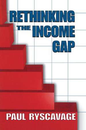 Rethinking the Income Gap: The Second Middle Class Revolution de Paul Ryscavage