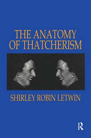 The Anatomy of Thatcherism de Shirley Robin Letwin