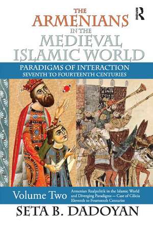 The Armenians in the Medieval Islamic World: Armenian Realpolitik in the Islamic World and Diverging Paradigmscase of Cilicia Eleventh to Fourteenth Centuries de Seta B. Dadoyan