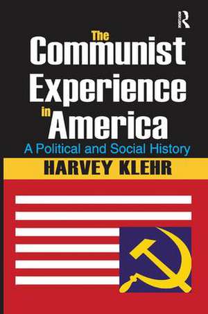 The Communist Experience in America: A Political and Social History de Harvey Klehr