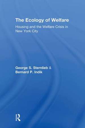 The Ecology of Welfare: Housing and the Welfare Crisis in New York City de George Sternlieb