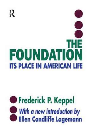 The Foundation: Its Place in American Life de Frederich P. Keppel