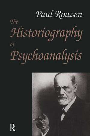 The Historiography of Psychoanalysis de Paul Roazen