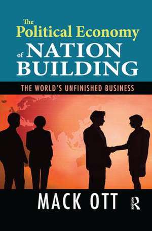 The Political Economy of Nation Building: The World's Unfinished Business de Mack Ott