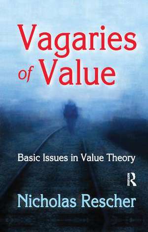 Vagaries of Value: Basic Issues in Value Theory de Nicholas Rescher