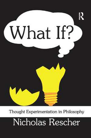 What If?: Thought Experimentation in Philosophy de Nicholas Rescher