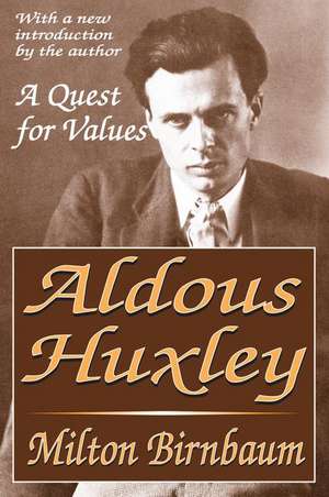 Aldous Huxley: A Quest for Values de Milton Birnbaum