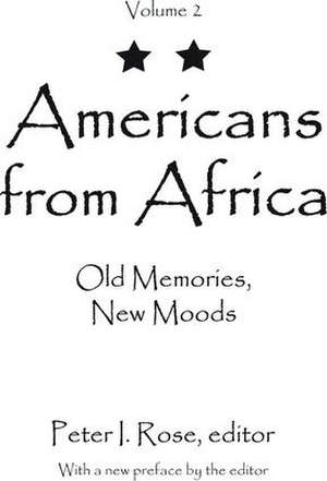 Americans from Africa: Old Memories, New Moods de Peter I. Rose