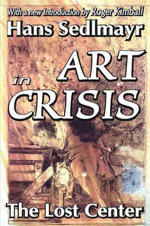 Art in Crisis: The Lost Center de Hans Sedlmayr