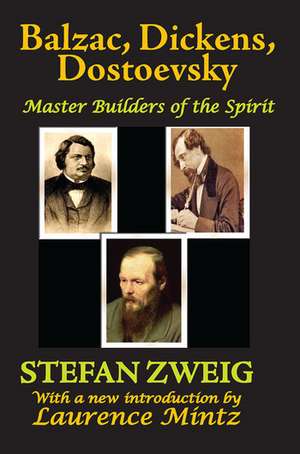 Balzac, Dickens, Dostoevsky: Master Builders of the Spirit de Stefan Zweig