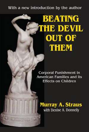 Beating the Devil Out of Them: Corporal Punishment in American Children de Valerie Bentz