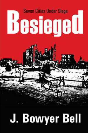 Besieged: Seven Cities Under Siege de J. Bowyer Bell