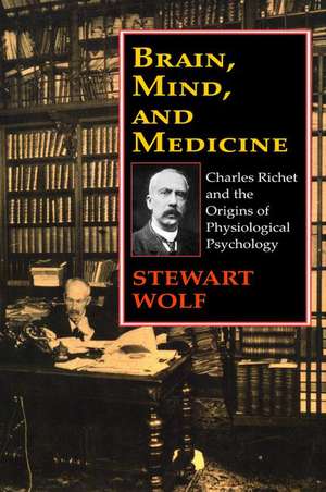 Brain, Mind, and Medicine: Charles Richet and the Origins of Physiological Psychology de Stewart Wolf